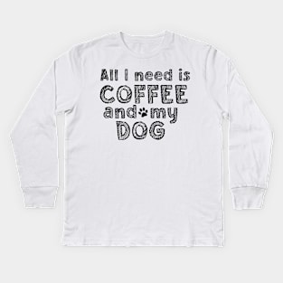 All i need is coffee and my dog Kids Long Sleeve T-Shirt